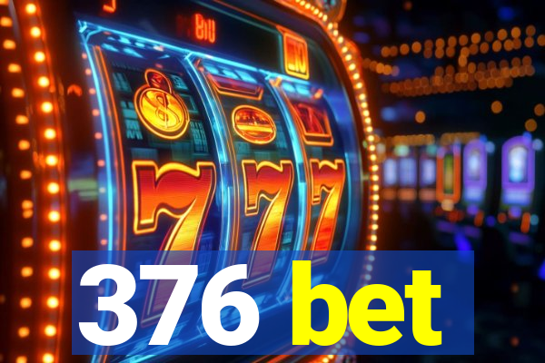 376 bet